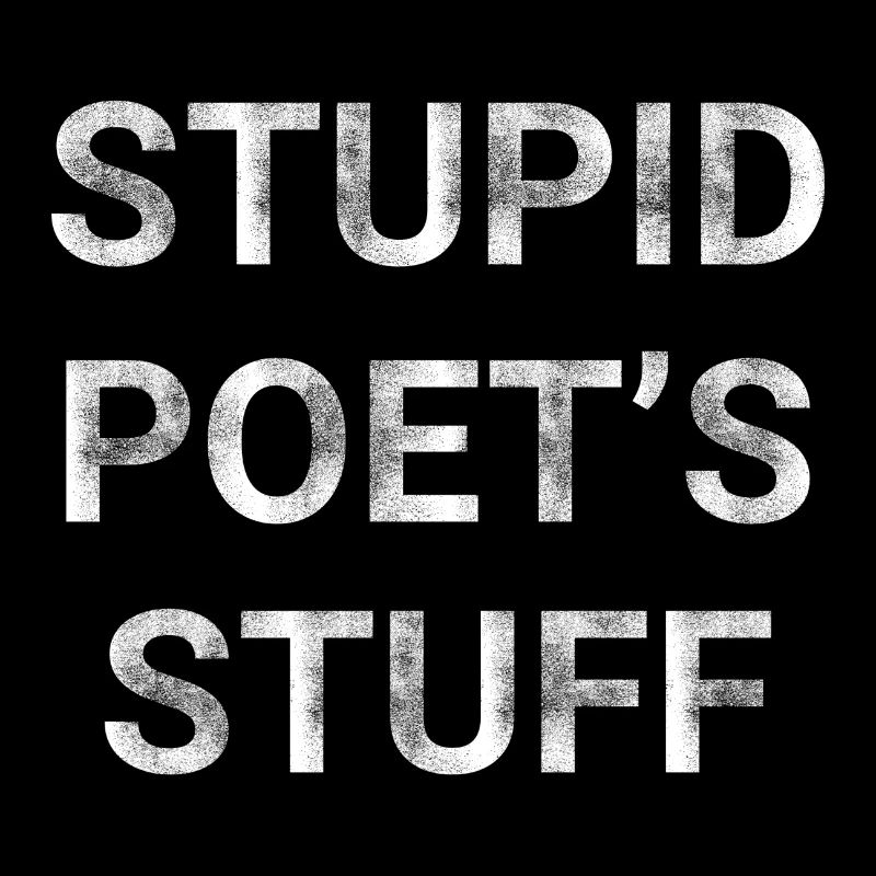 Stupid Poet s Stuff