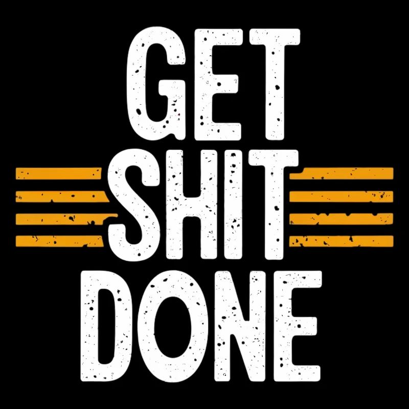 get shit done