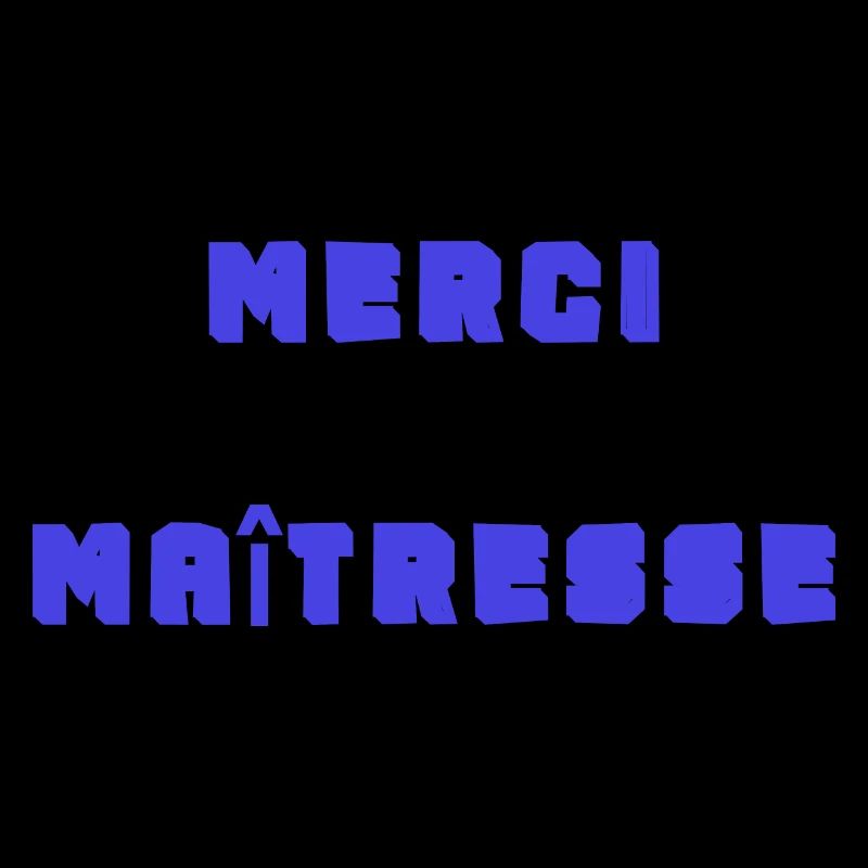 MAÎTRESSE. MAITRE. MERCI. MERCI MAÎTRESSE