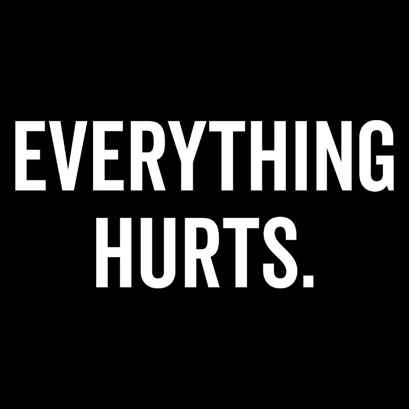 Everything Hurts