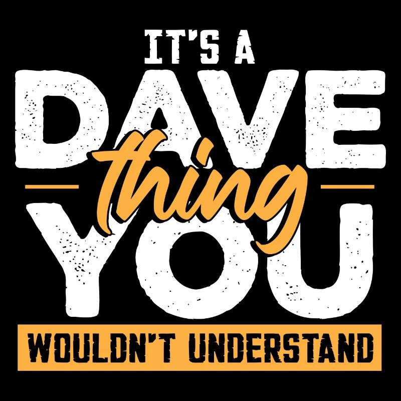 It's A Dave Thing You Wouldnt Understand