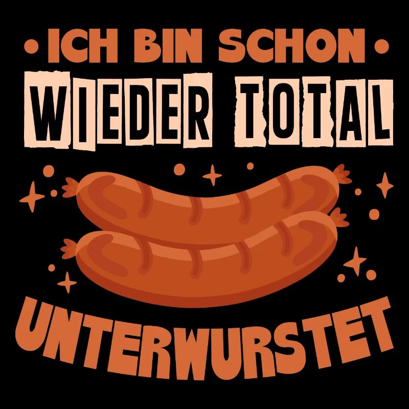 Bratwurst Ich Bin Schon Wieder Total Unterwurstet