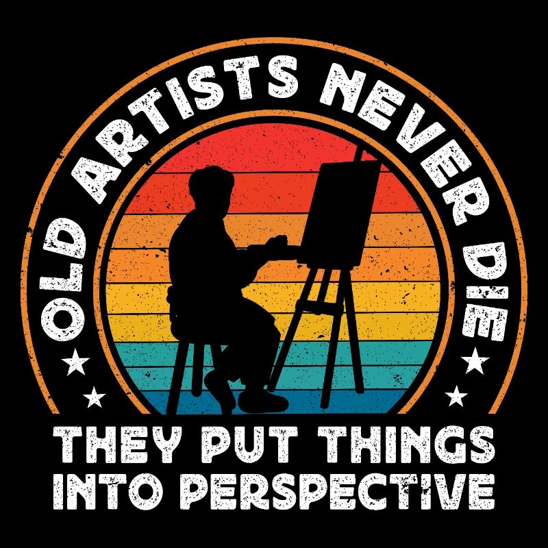 Funny Art Painter Old Artists Never Die Put Things
