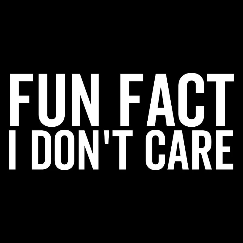 Fun Fact I Don't Care