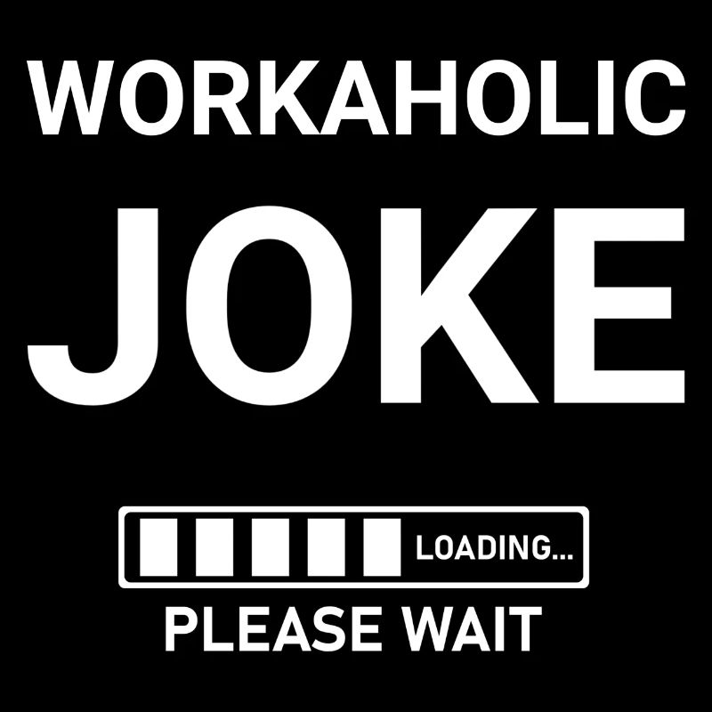 Workaholic Joke Loading Please Wait