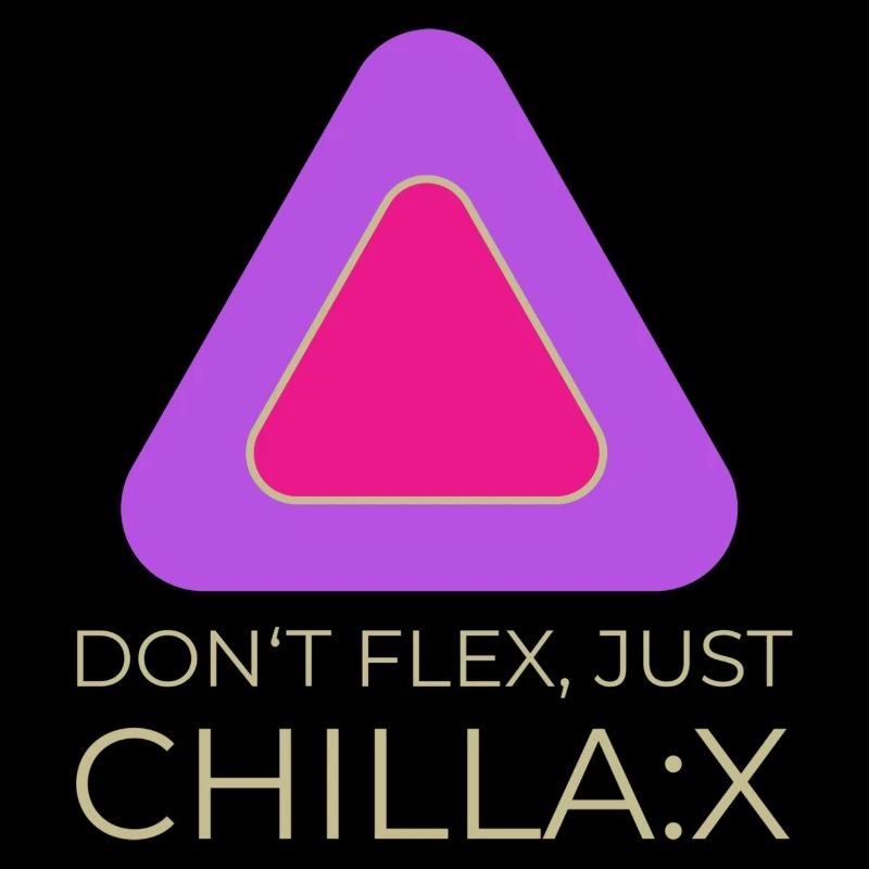 Don‘t flex, just chillax