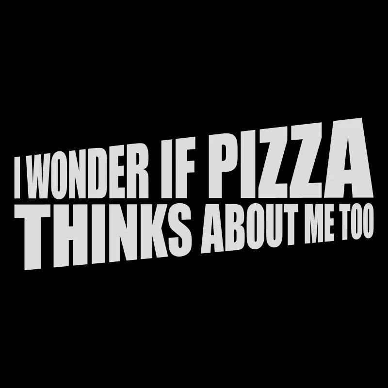 pizza thinks about me