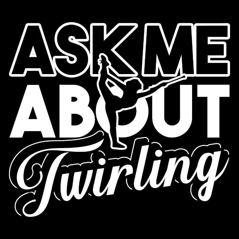 Baton Twirling Ask Me About Baton Twirling