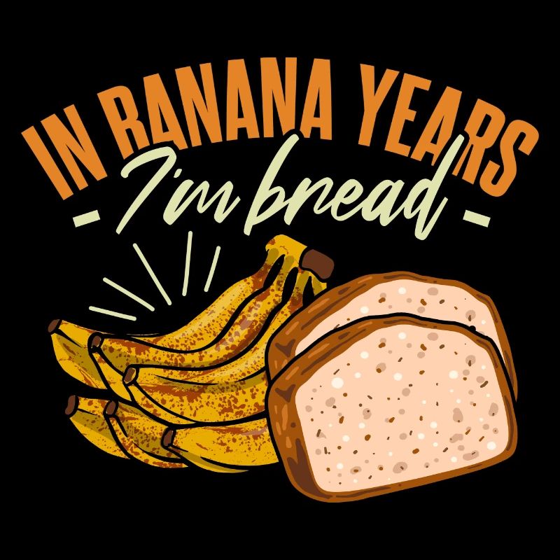 In Banana Years I'm Bread