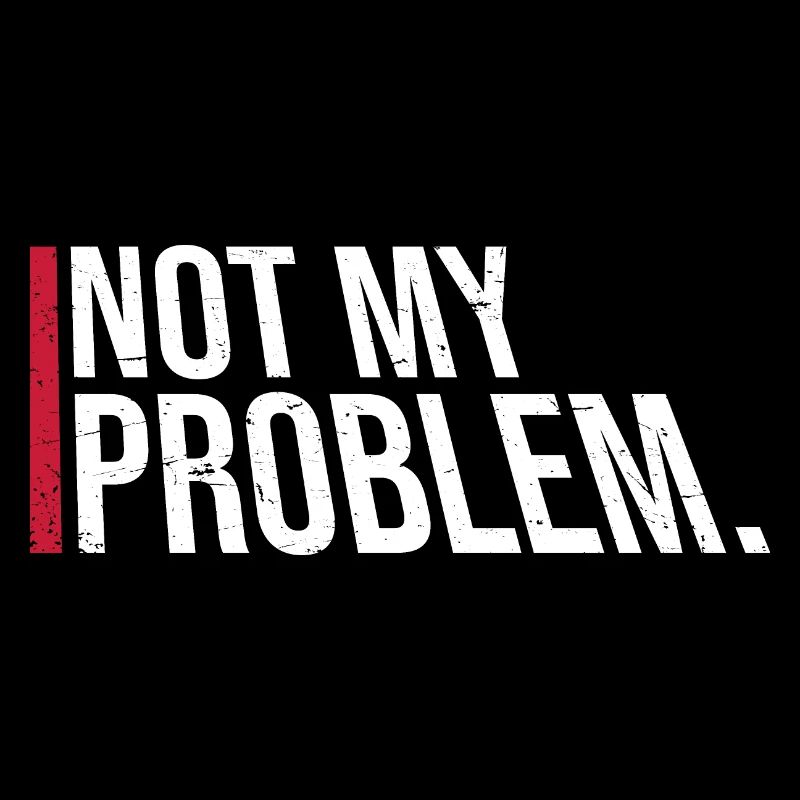 Not My Problem Lustiger Sarkasmus Humor Witz Zitat