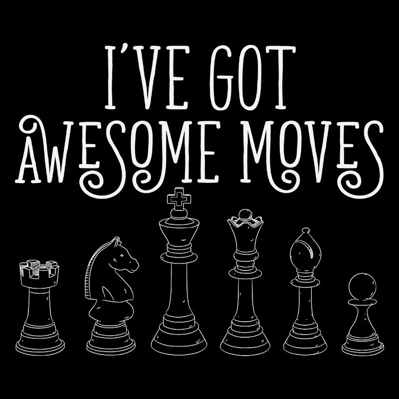 Chess Player Gift I've Got Some Awesome Moves