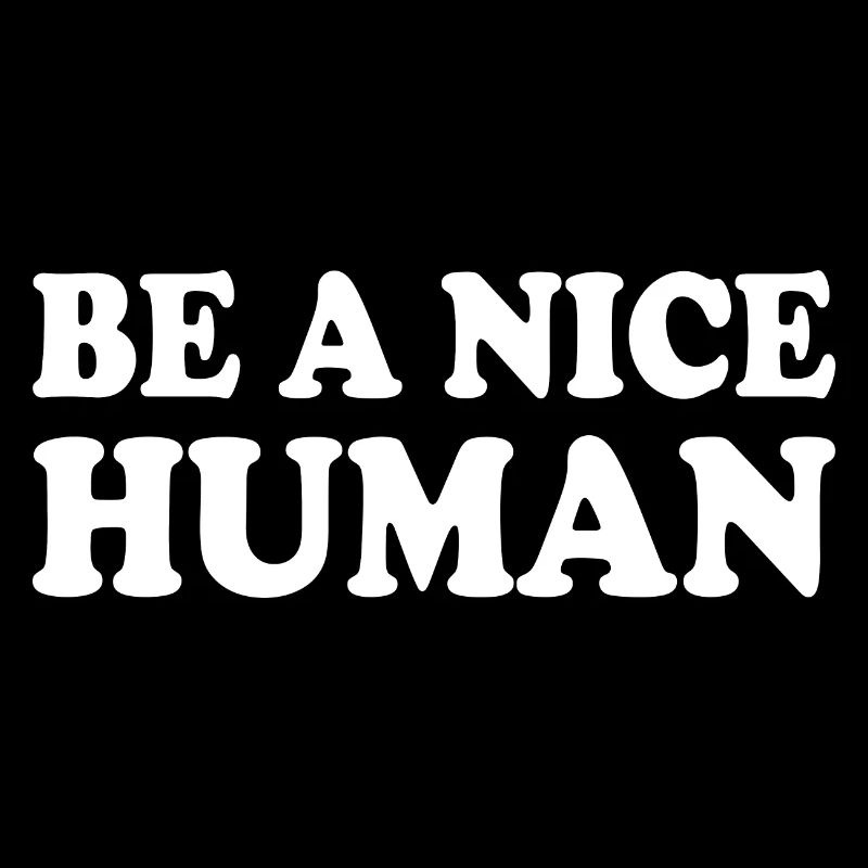Be a nice human