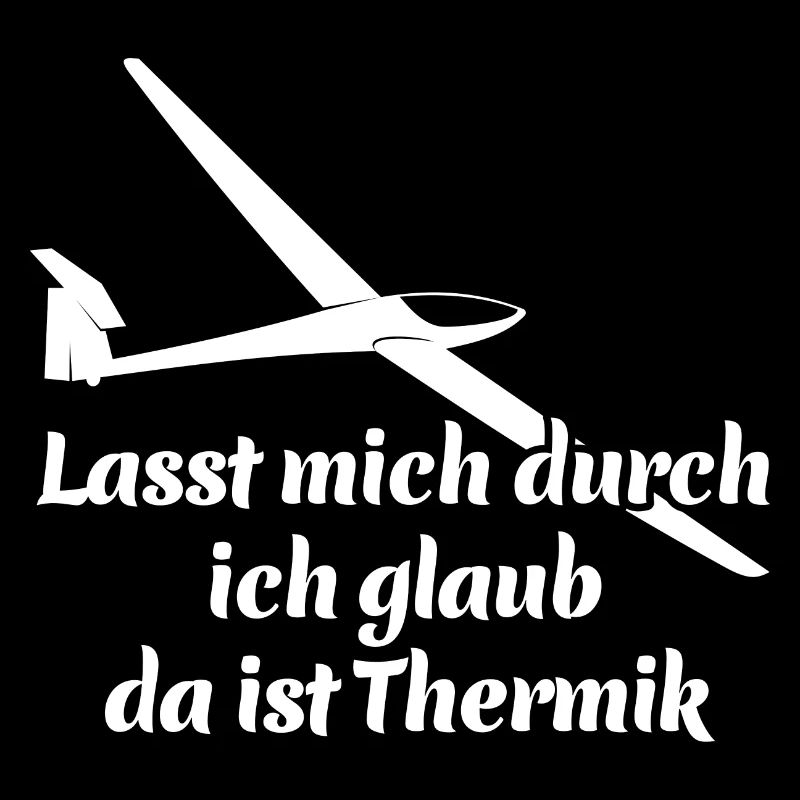 Lasst mich durch ich glaub da ist Thermik - Spruch