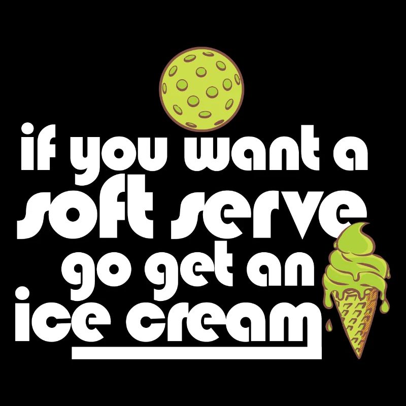 Pickleball If You Want A Soft Serve Go Get Ice