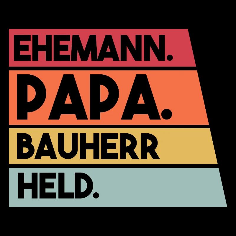 Ehemann Papa Bauherr Held