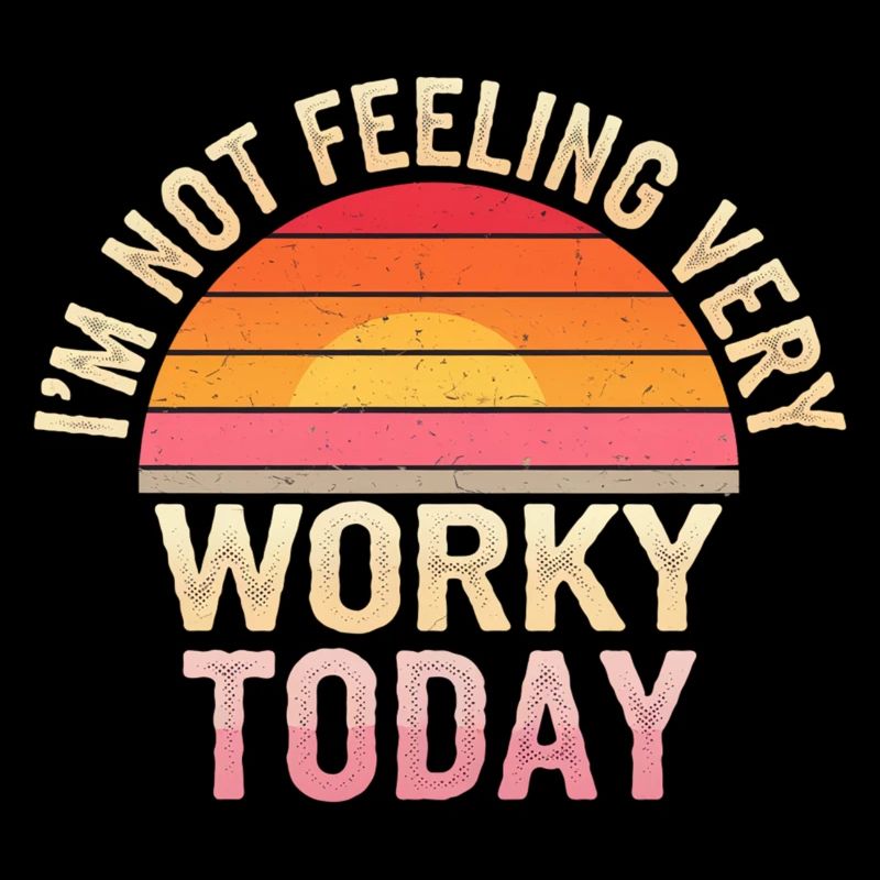 I'm Not Feeling Very Worky Today 6