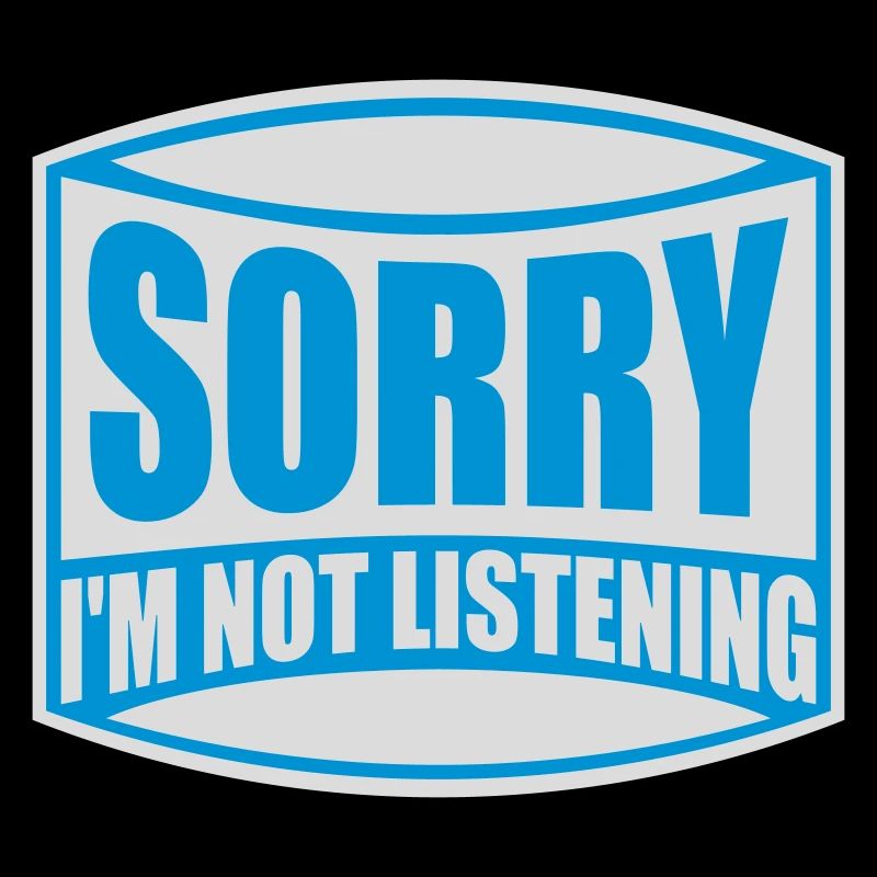 désolé de ne pas écouter