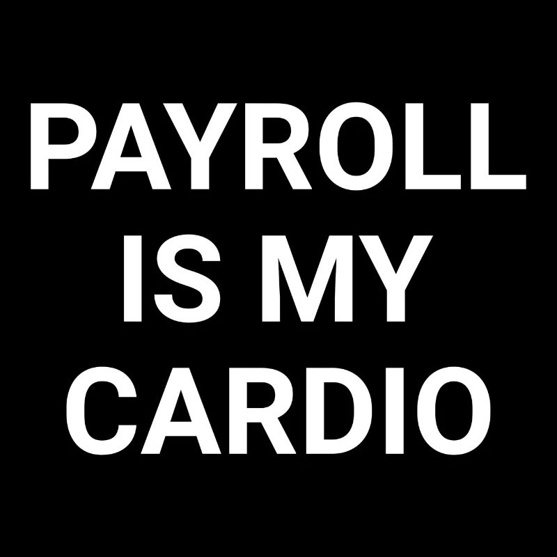 Payroll Is My Cardio