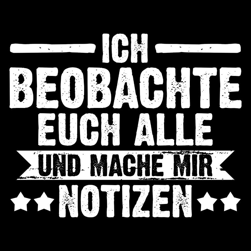 Ich Beobachte Euch Alle Und Mache Mir Notizen