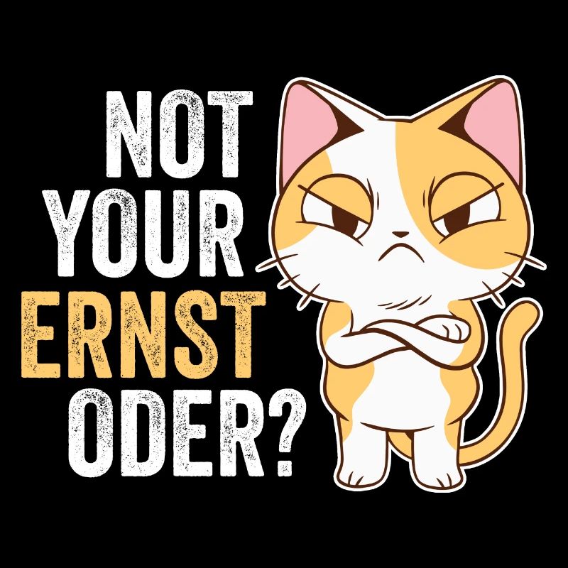 Not Your Ernst Oder Katze