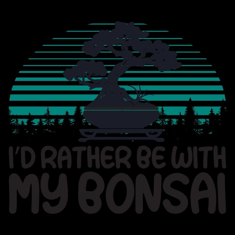 I ́d rather be with my Bonsai