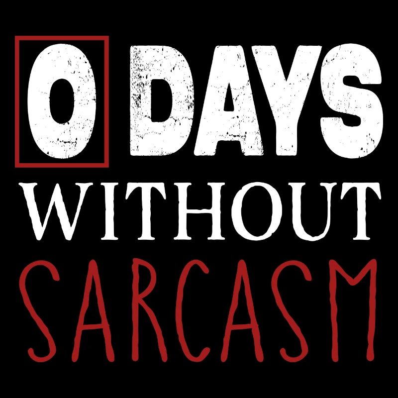 Funny Sarcastic 0 Days without sarcasm