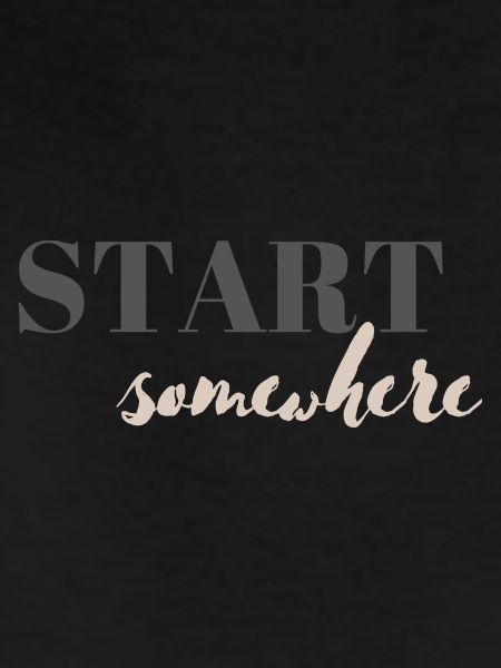 Start somewhere