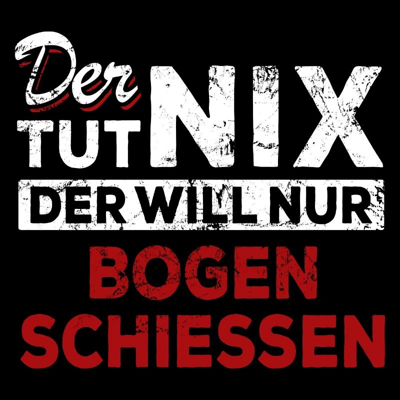 Der tut nix der will nur Bogen schießen - Spruch