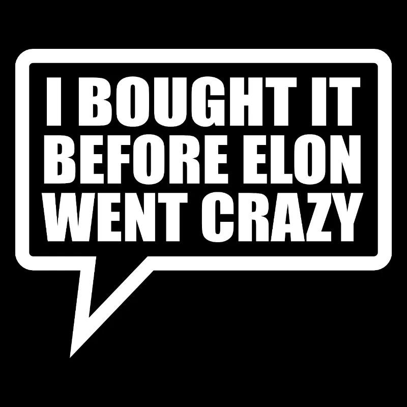 I bought it before Elon went crazy