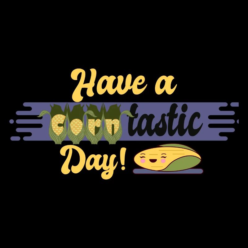 HAVE A CORNTASTIC DAY