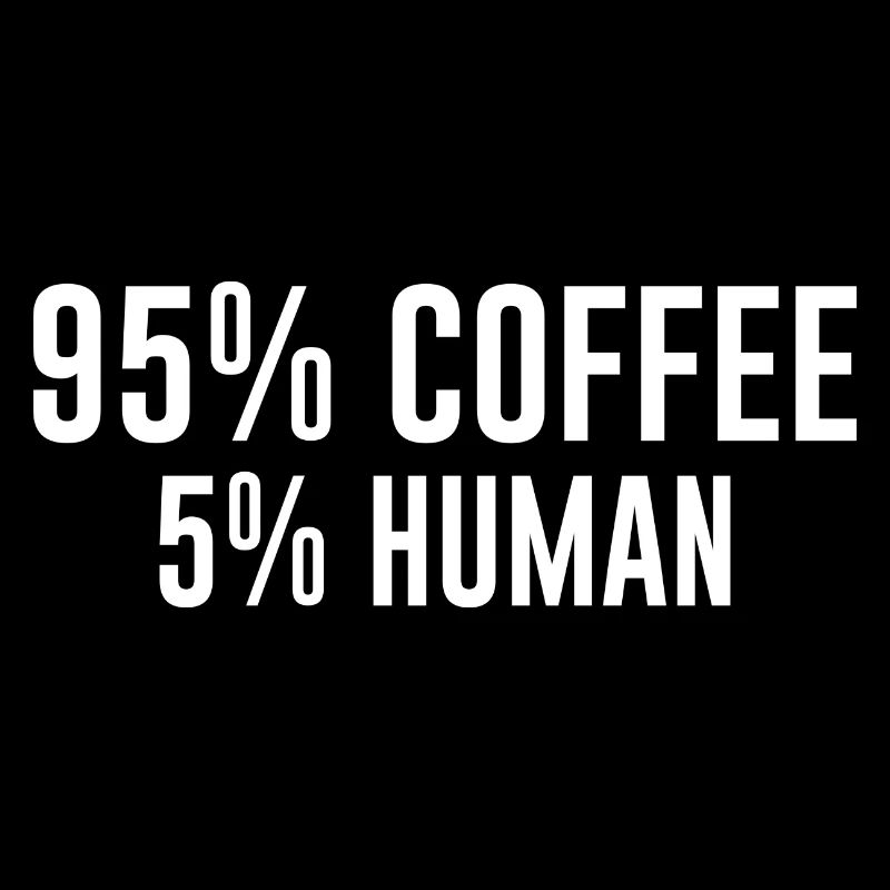 Kaffee Bürohumor 95% Coffee 5% Human Spruch