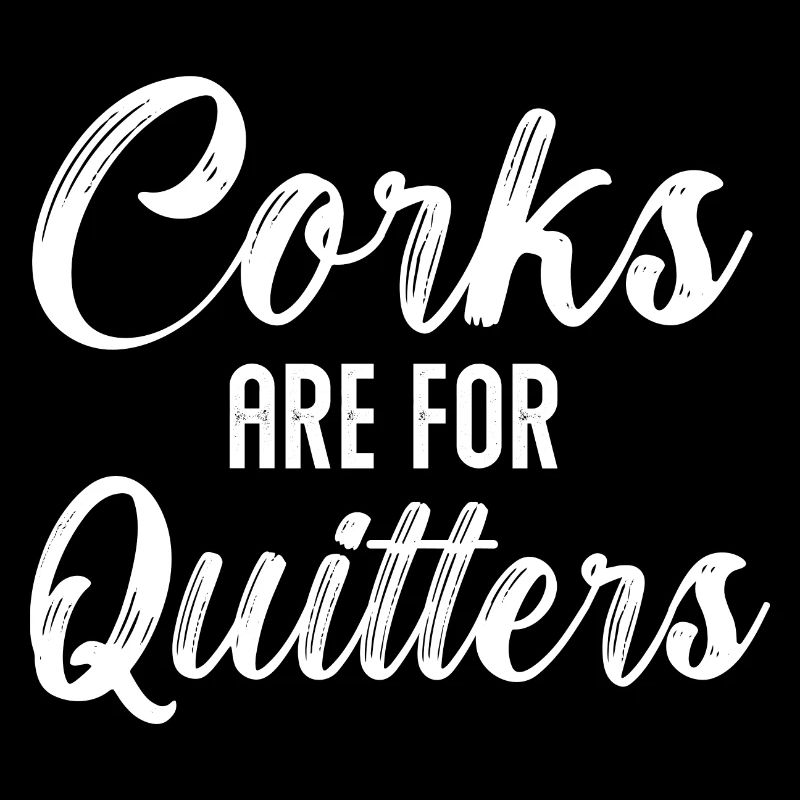 Corks Are For Quitters Funny Wine Drinking Sarcasm