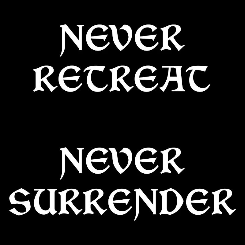Never Retreat Never Surrender