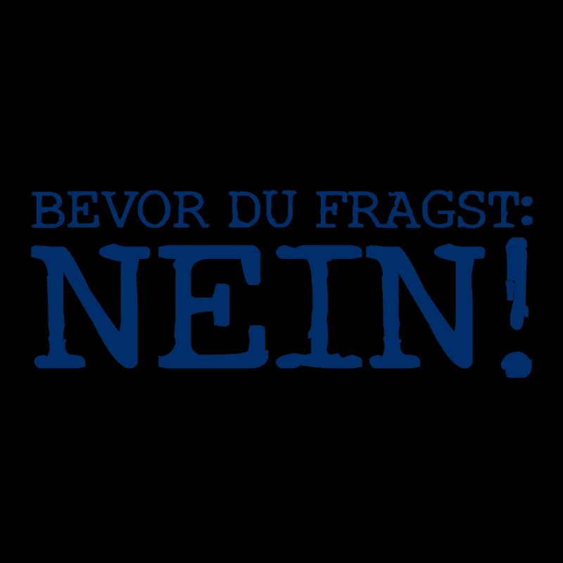 Bevor du fragst... Nein! - Cooler Spruch - Antwort