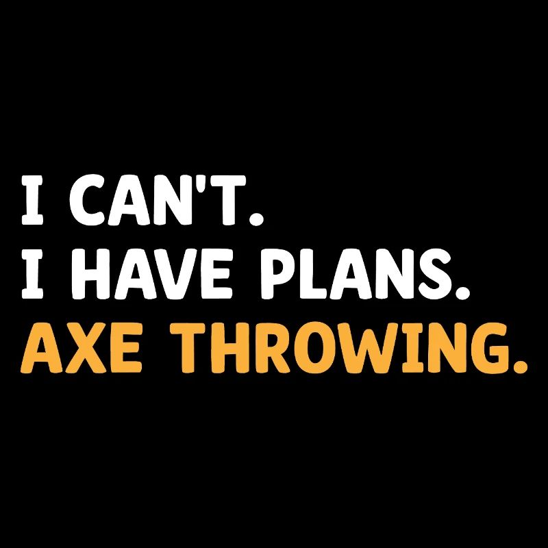 I Can't I Have Plans Axe Throwing Hatchet Thrower