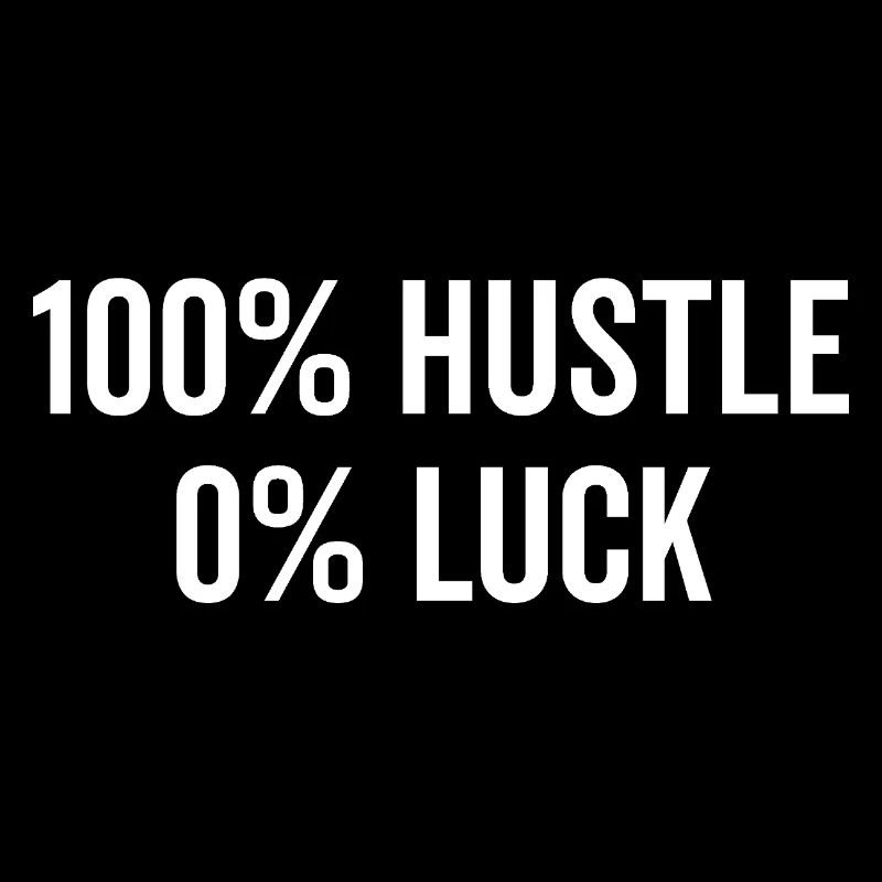 100% Hustle 0% Luck