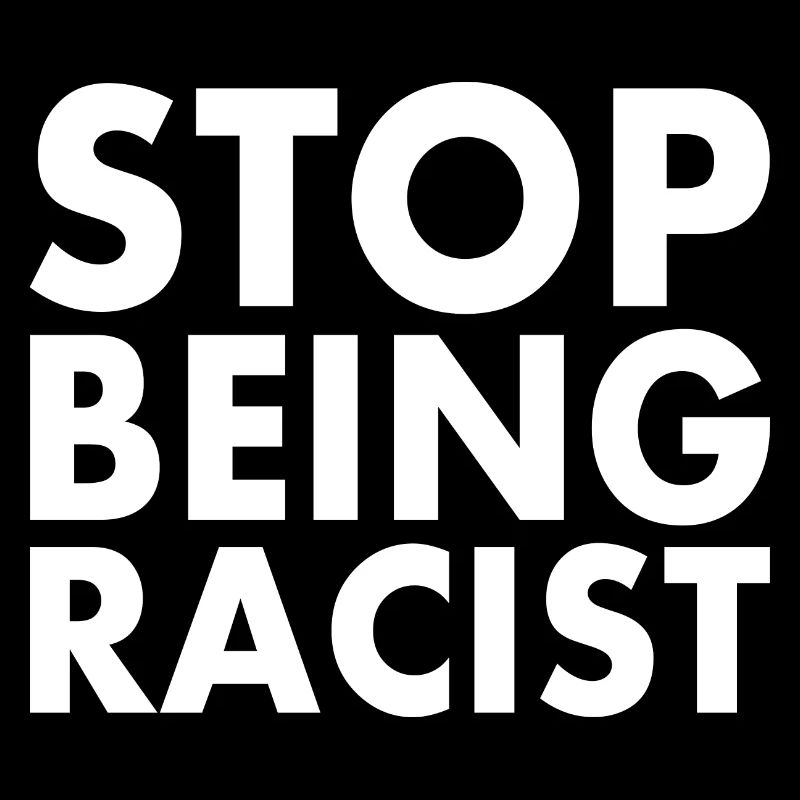 Stop being racist