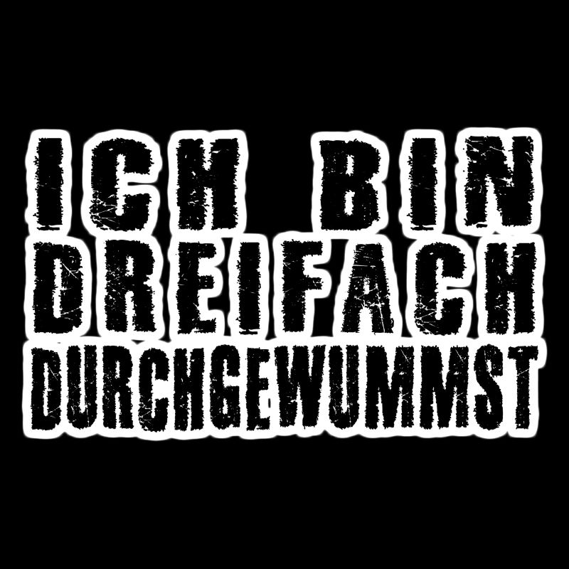 dreifach durchgewummst