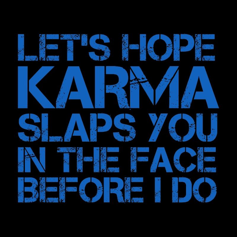 KARMA SCHLÄGT DIR INS GESICHT