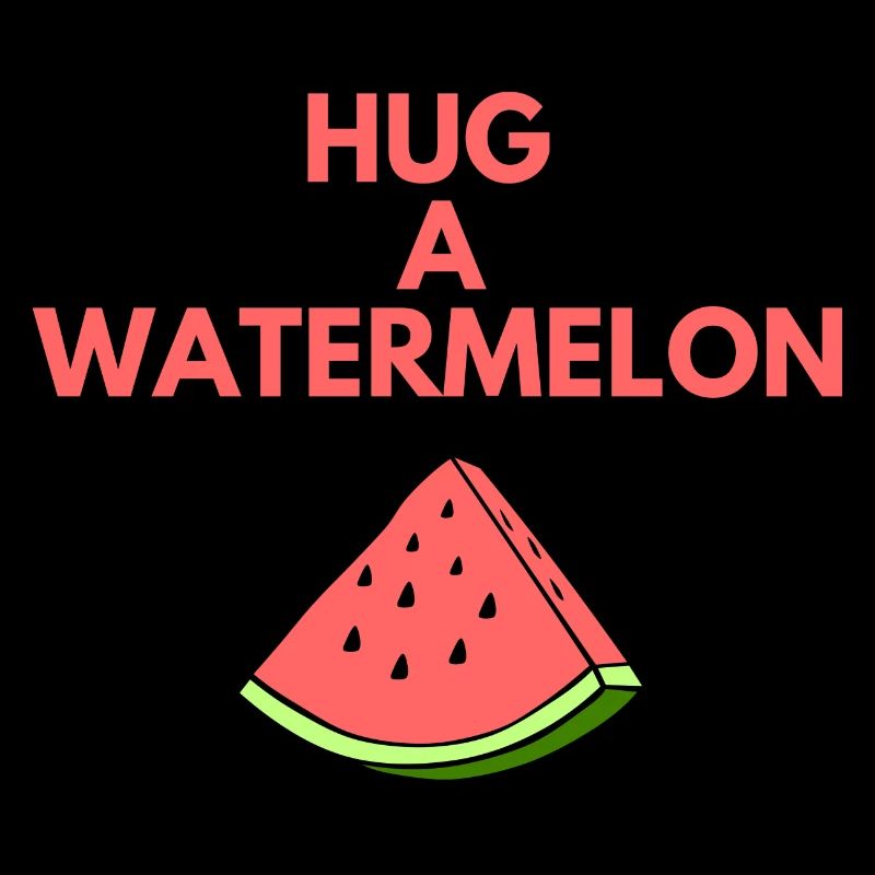 HUG A WATERMELON