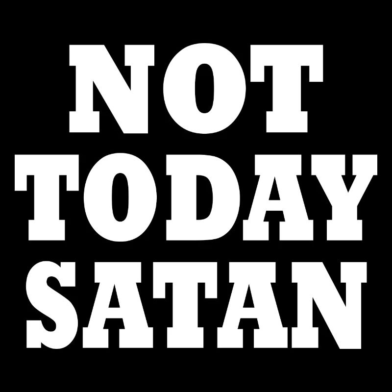 Not today satan