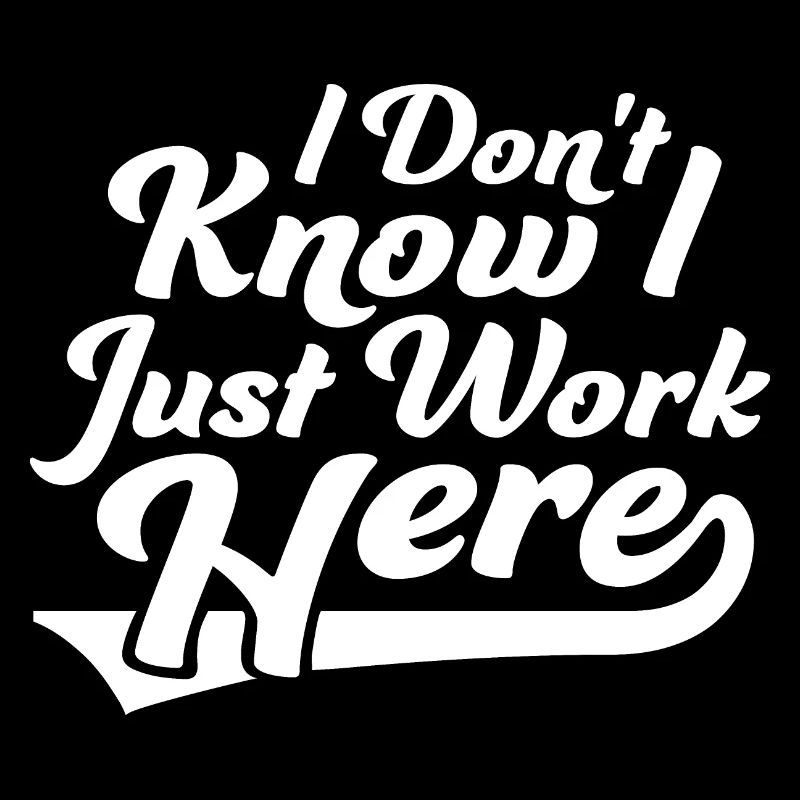Funny I Don't Know I Just Work Here Sarcastic Joke