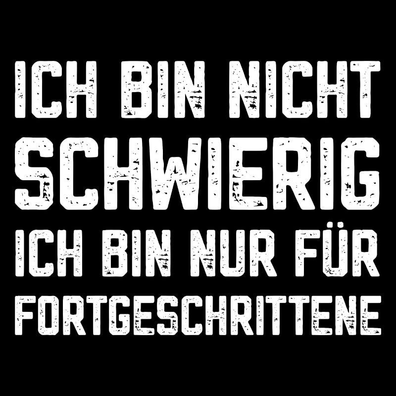 I'm not difficult, I'm advanced