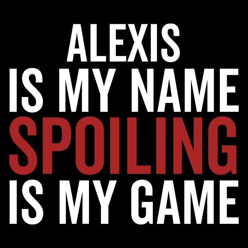 Alexis est mon nom Spoiling est mon jeu