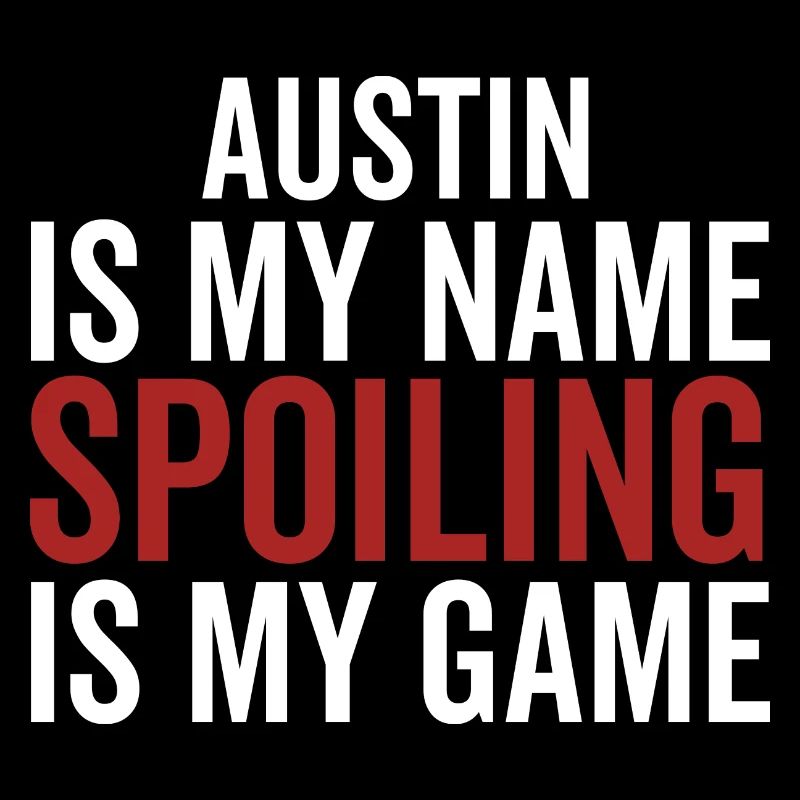 Austin is My Name Spoiling is My Game