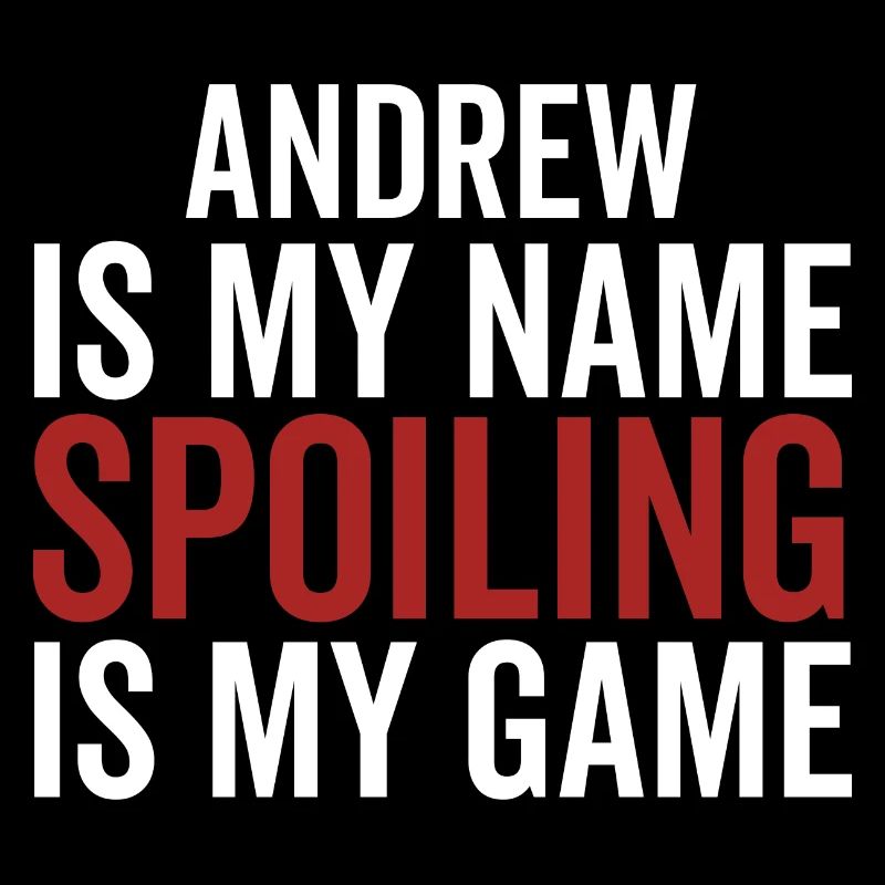 Andrew is My Name Spoiling is My Game