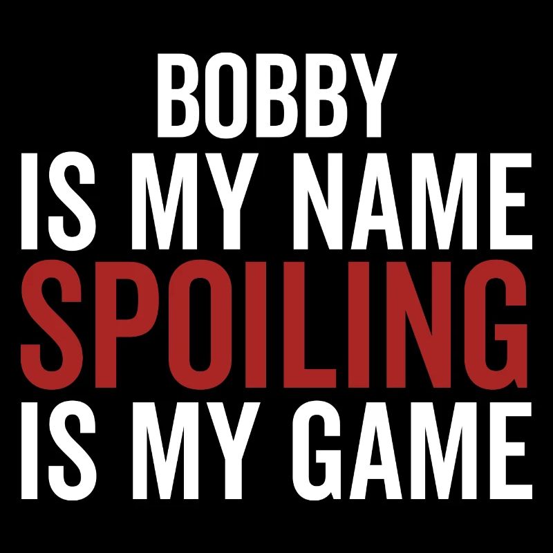 Bobby est mon nom Spoiling est mon jeu