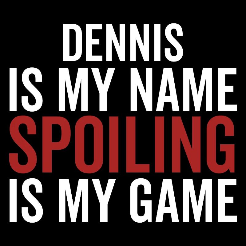Dennis est mon nom Spoiling est mon jeu
