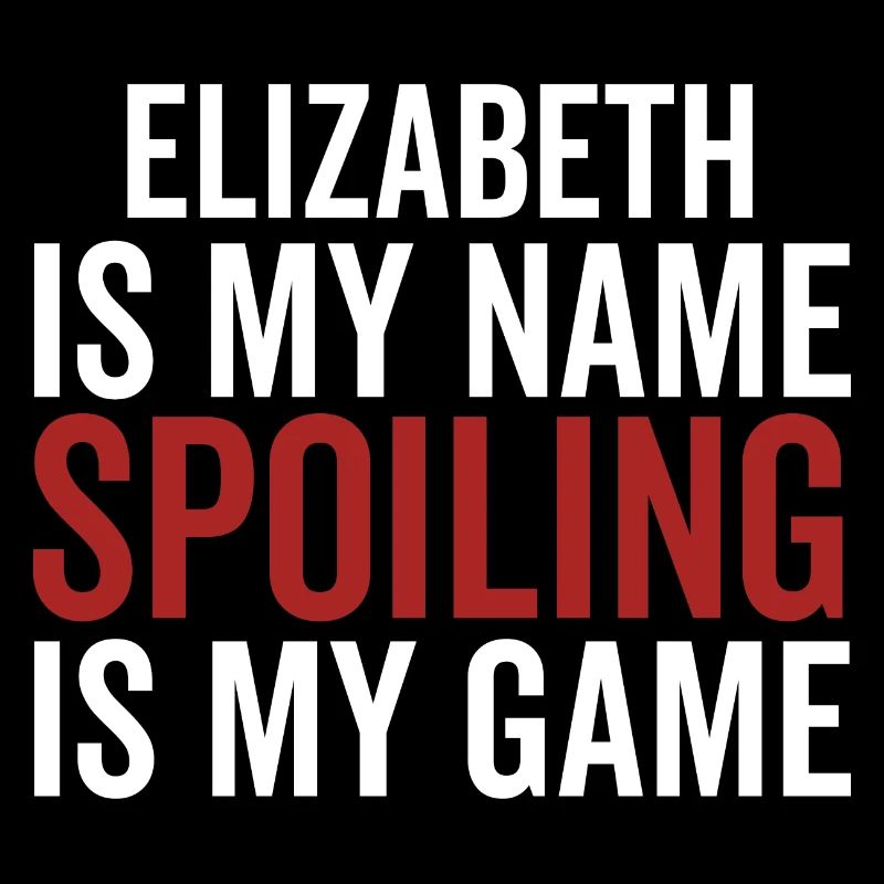 Elizabeth is My Name Spoiling is My Game