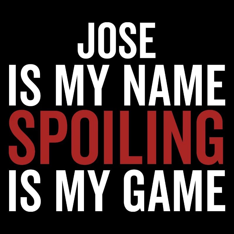 Jose is My Name Spoiling is My Game